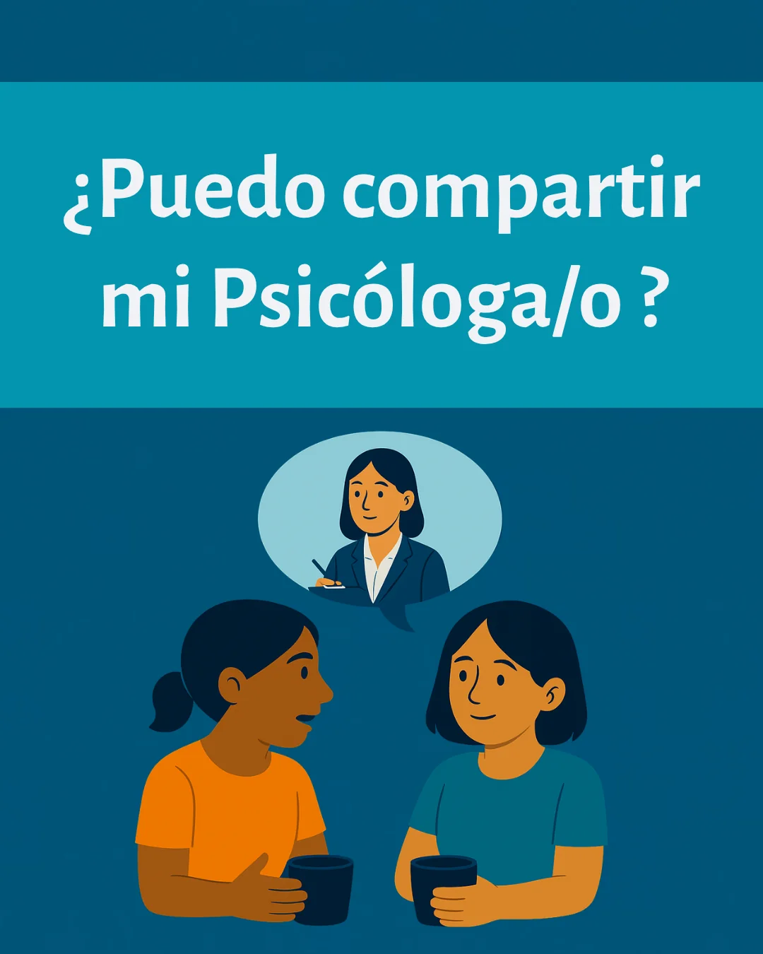 ¿Puedo compartir a mi psicólogo?